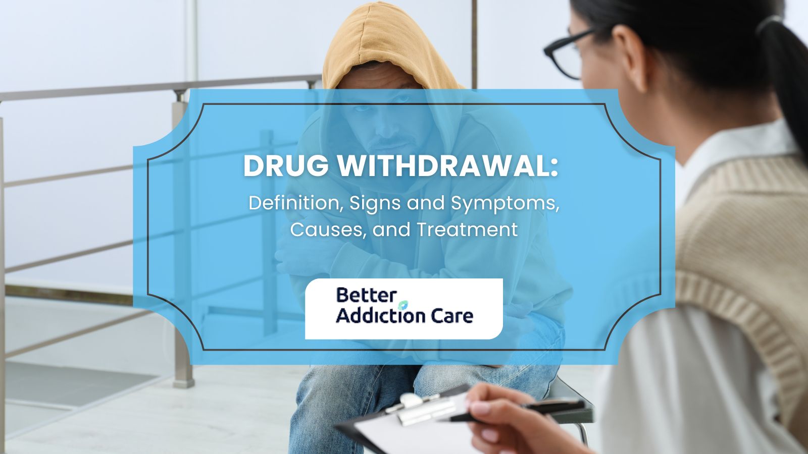 Drug Withdrawal: Definition, Signs and Symptoms, Causes, and Treatment Drug Withdrawal: Definition, Signs and Symptoms, Causes, and Treatment