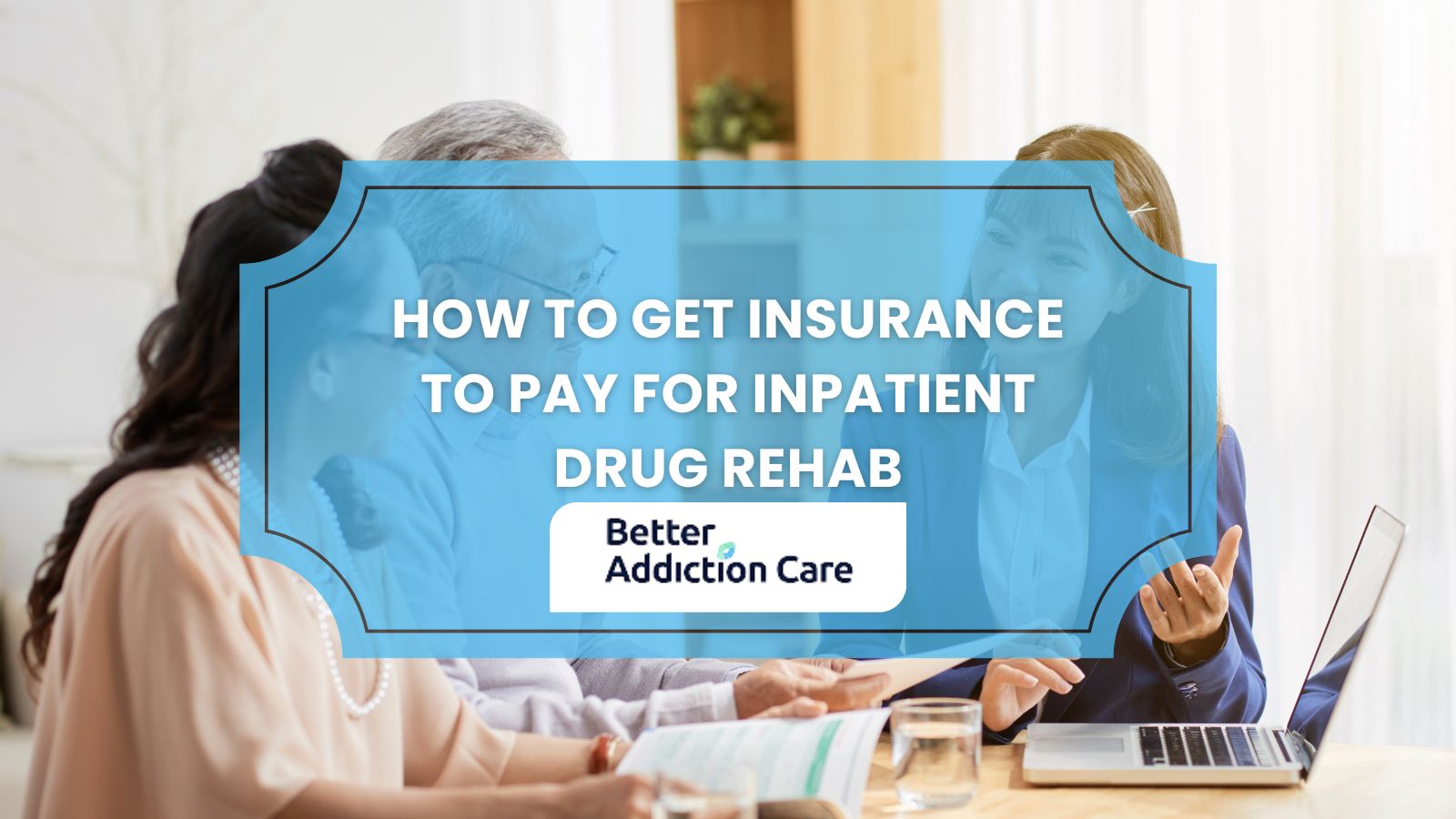 How to Get Insurance to Pay for Inpatient Drug Rehab How to Get Insurance to Pay for Inpatient Drug Rehab