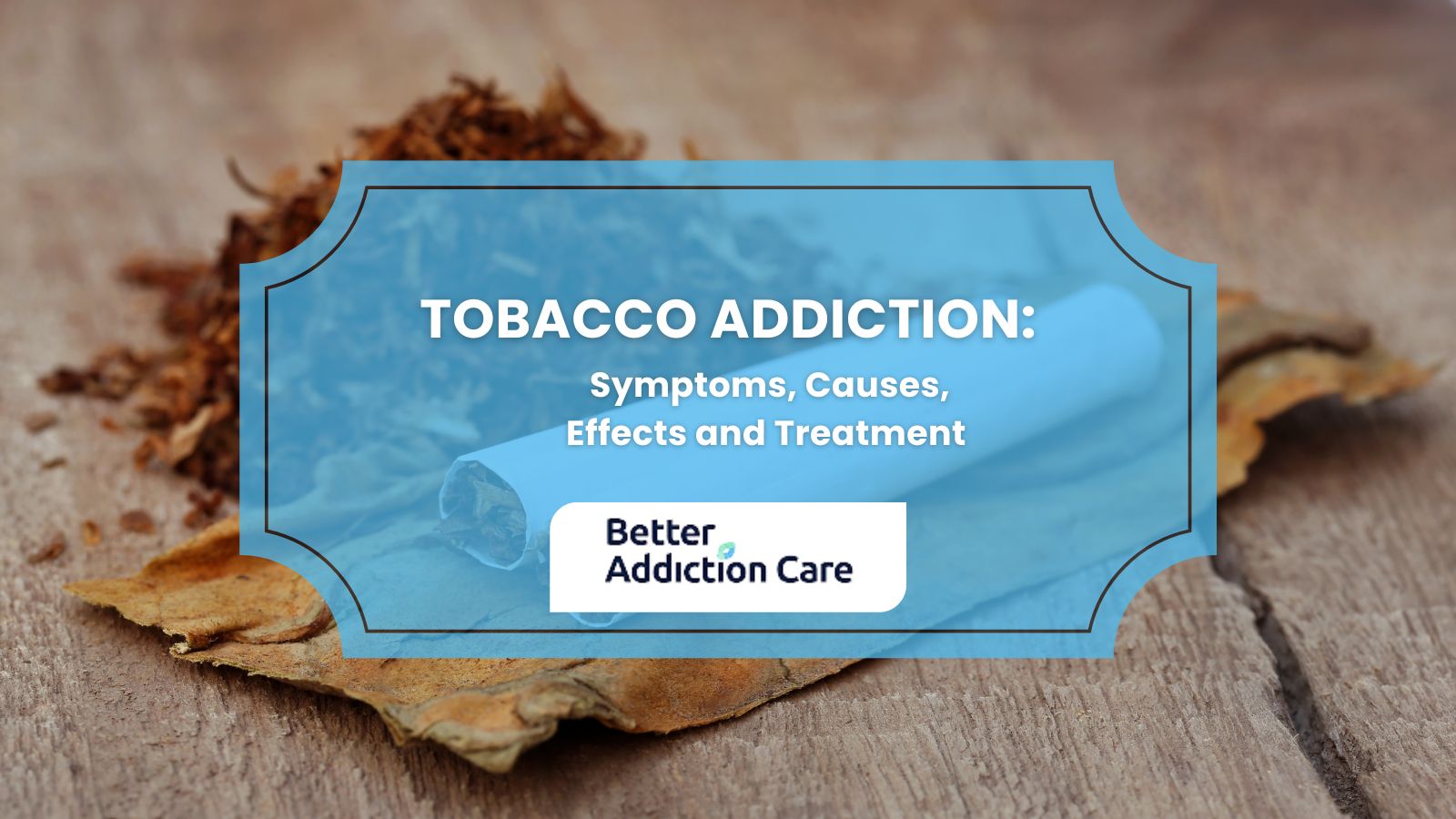 Tobacco Addiction: Symptoms, Causes, Effects and Treatment