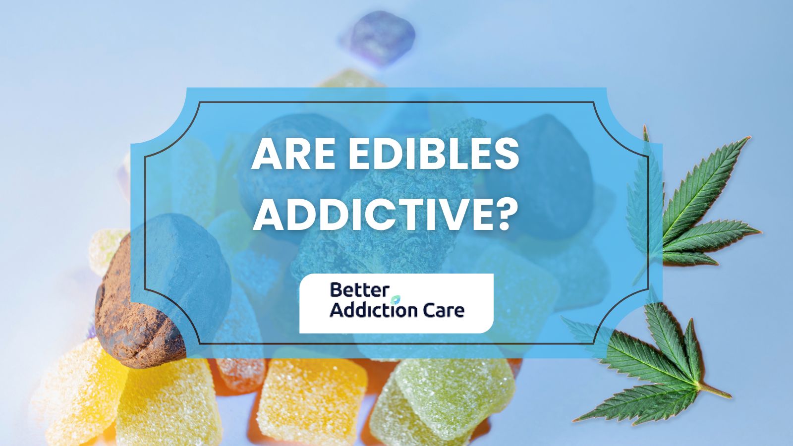Are Edibles Addictive?