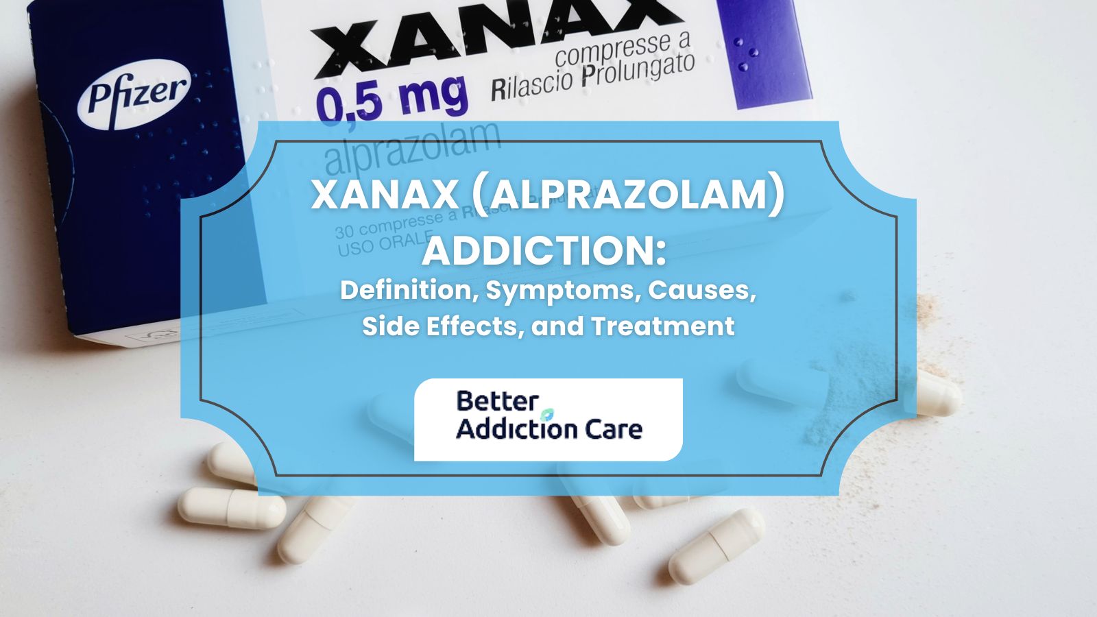 Xanax (Alprazolam) Addiction: Definition, Symptoms, Causes, Side Effects, and Treatment Xanax (Alprazolam) Addiction: Definition, Symptoms, Causes, Side Effects, and Treatment