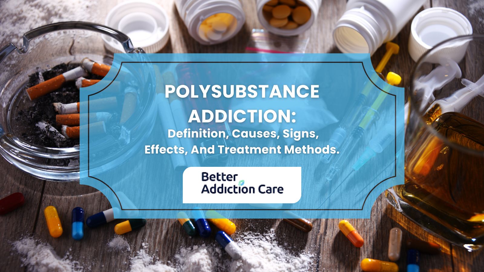 Polysubstance Addiction: Definition, Causes, Signs, Effects, And Treatment Methods.