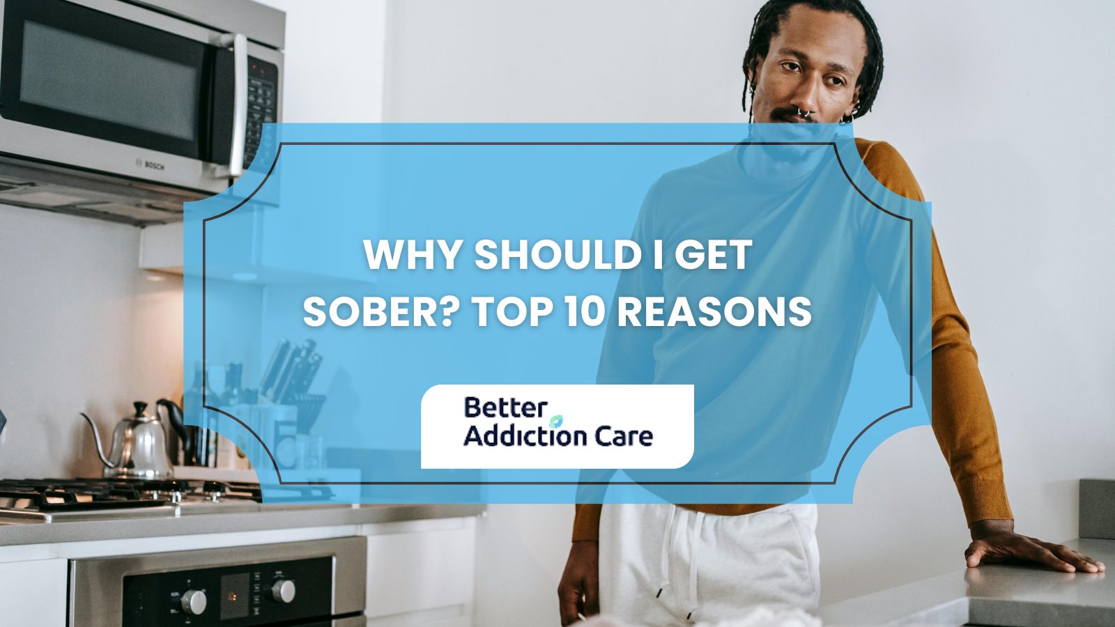 Why Should I Get Sober Top 10 Reasons