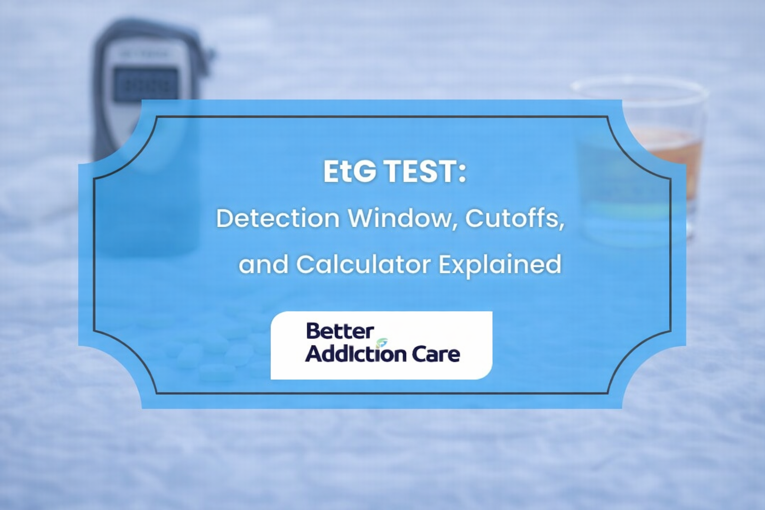 EtG Test: Detection Window, Cutoffs, and Calculator Explained