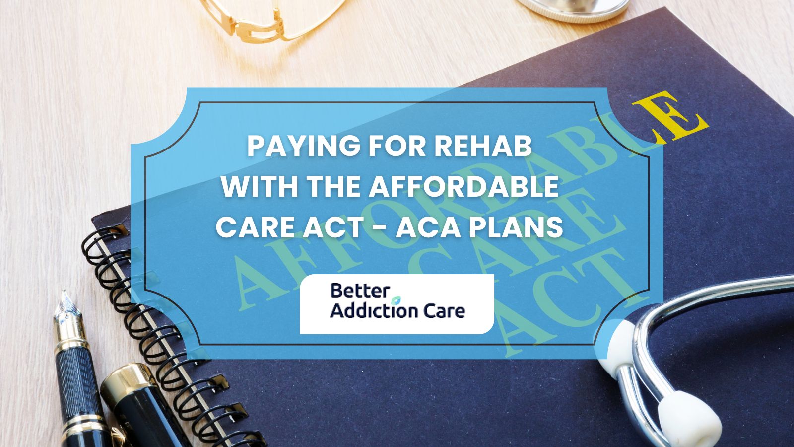 Paying for Rehab with the Affordable Care Act - ACA Plans Paying for Rehab with the Affordable Care Act - ACA Plans