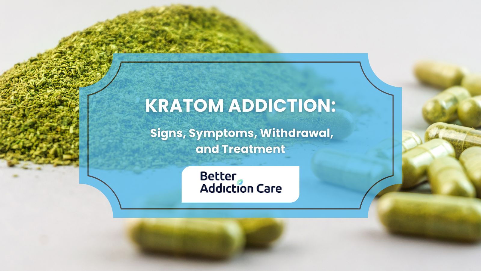 Kratom Addiction: Signs, Symptoms, Withdrawal, and Treatment