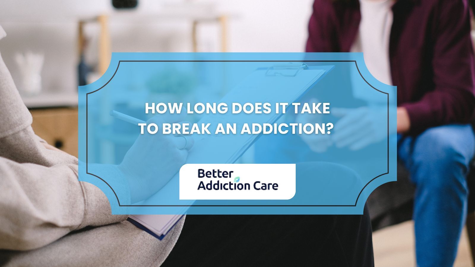 How Long Does It Take to Break an Addiction? How Long Does It Take to Break an Addiction?