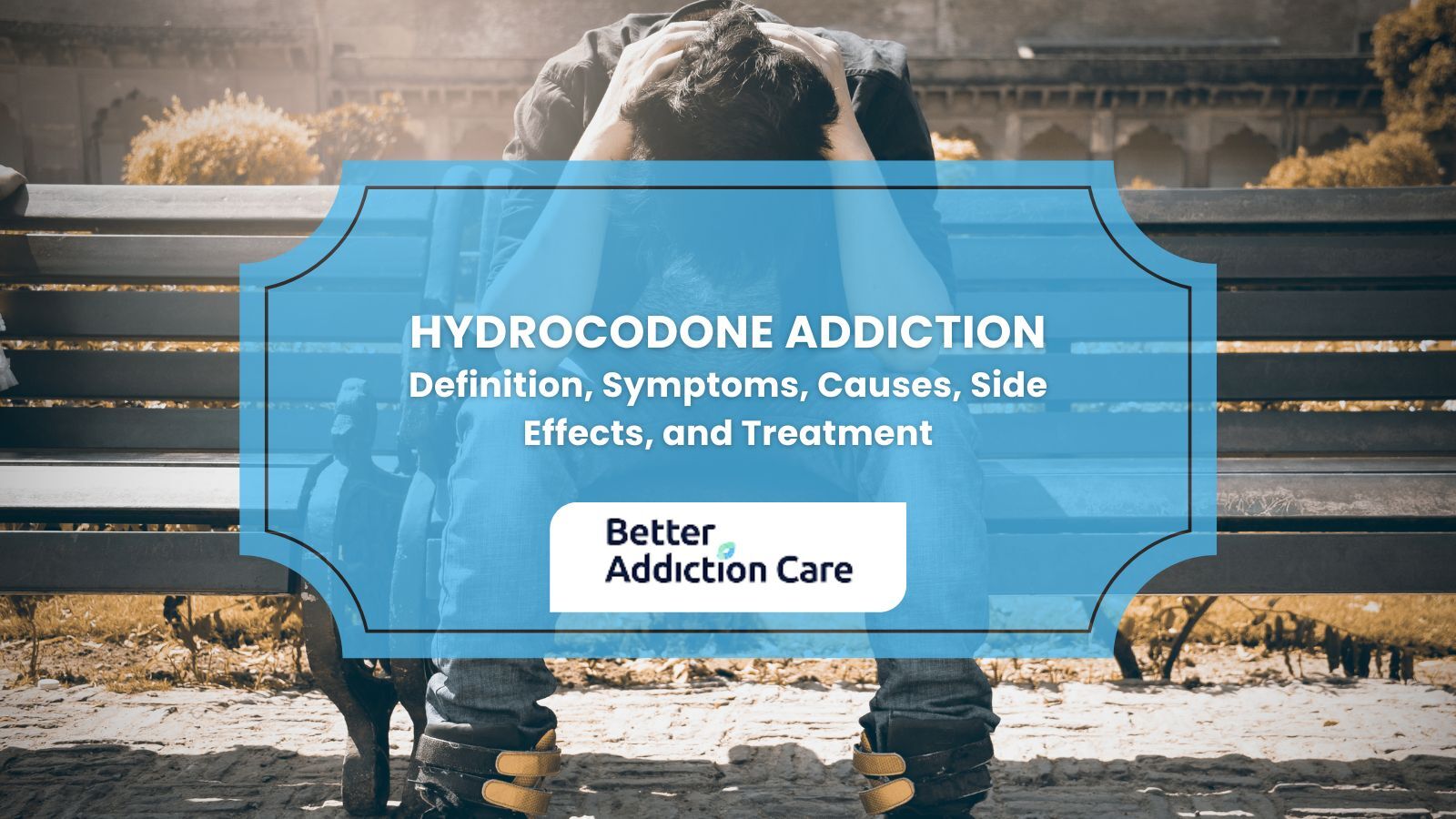Hydrocodone Addiction Definition, Symptoms, Causes, Side Effects, and Treatment