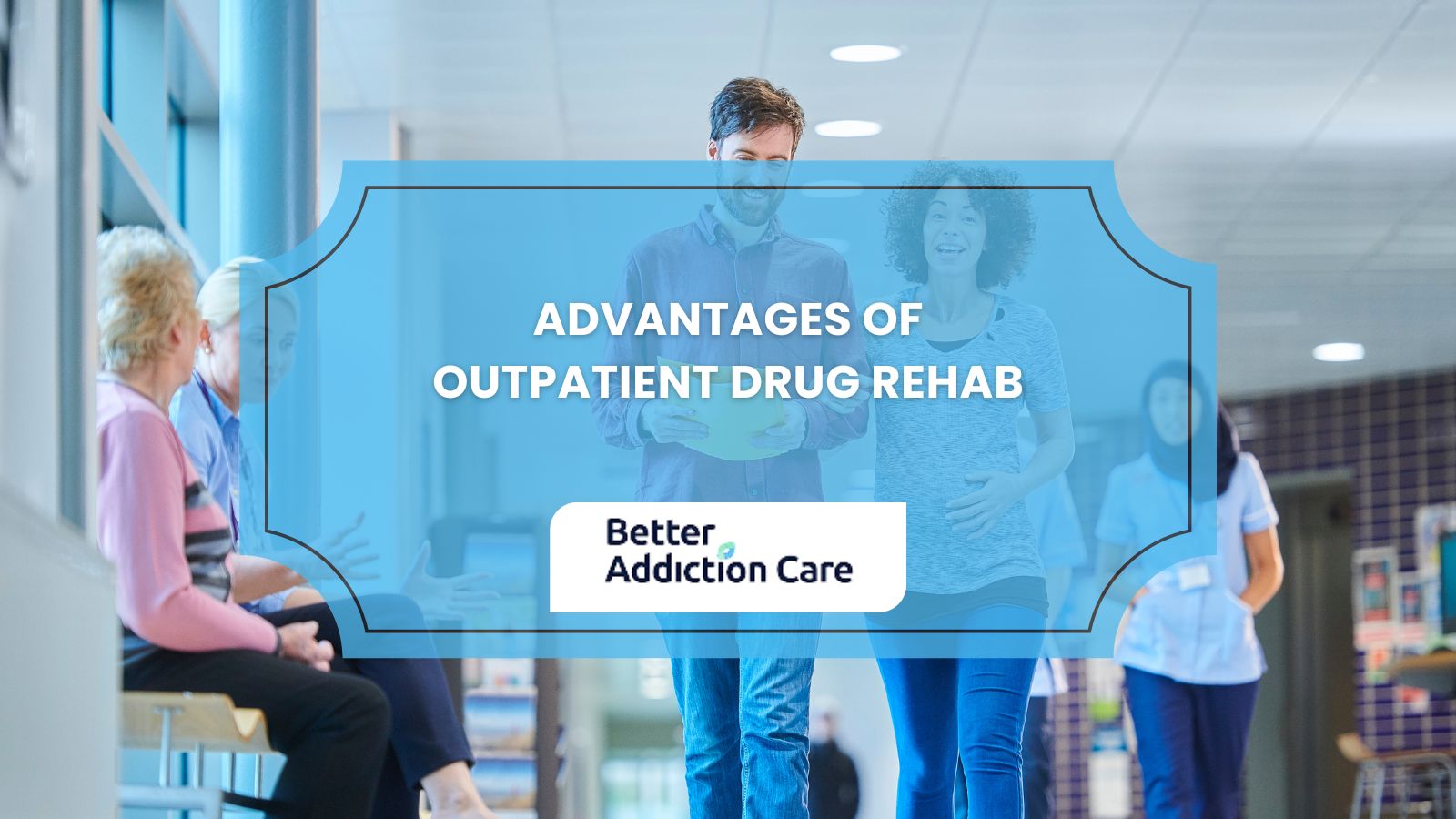Advantages of Outpatient Drug Rehab Advantages of Outpatient Drug Rehab