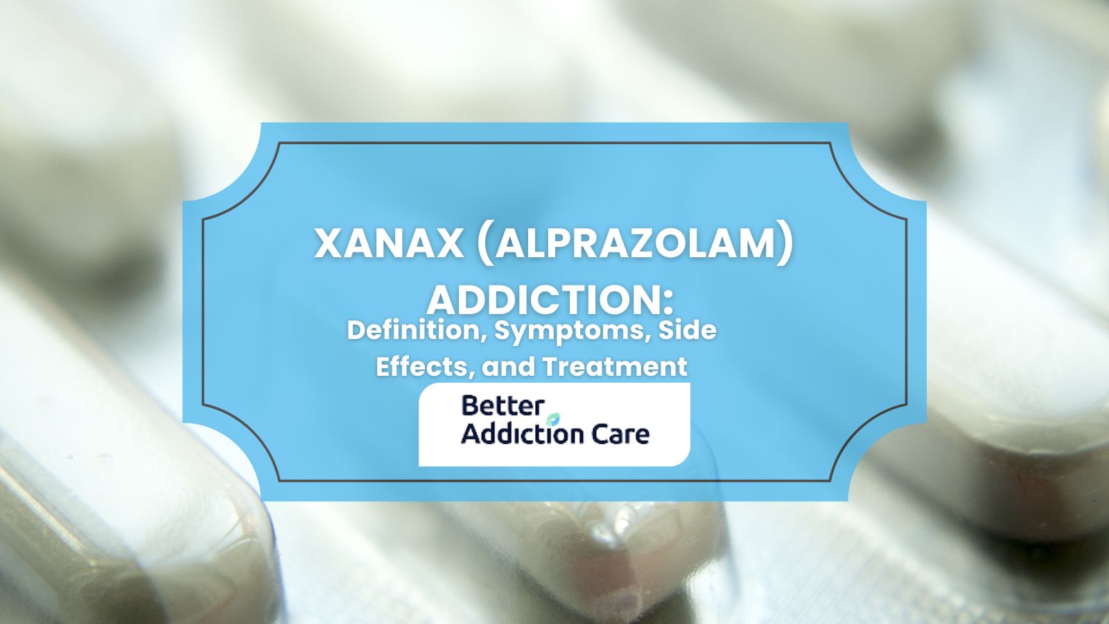 Xanax (Alprazolam) Addiction: Definition, Symptoms, Side Effects, and Treatment