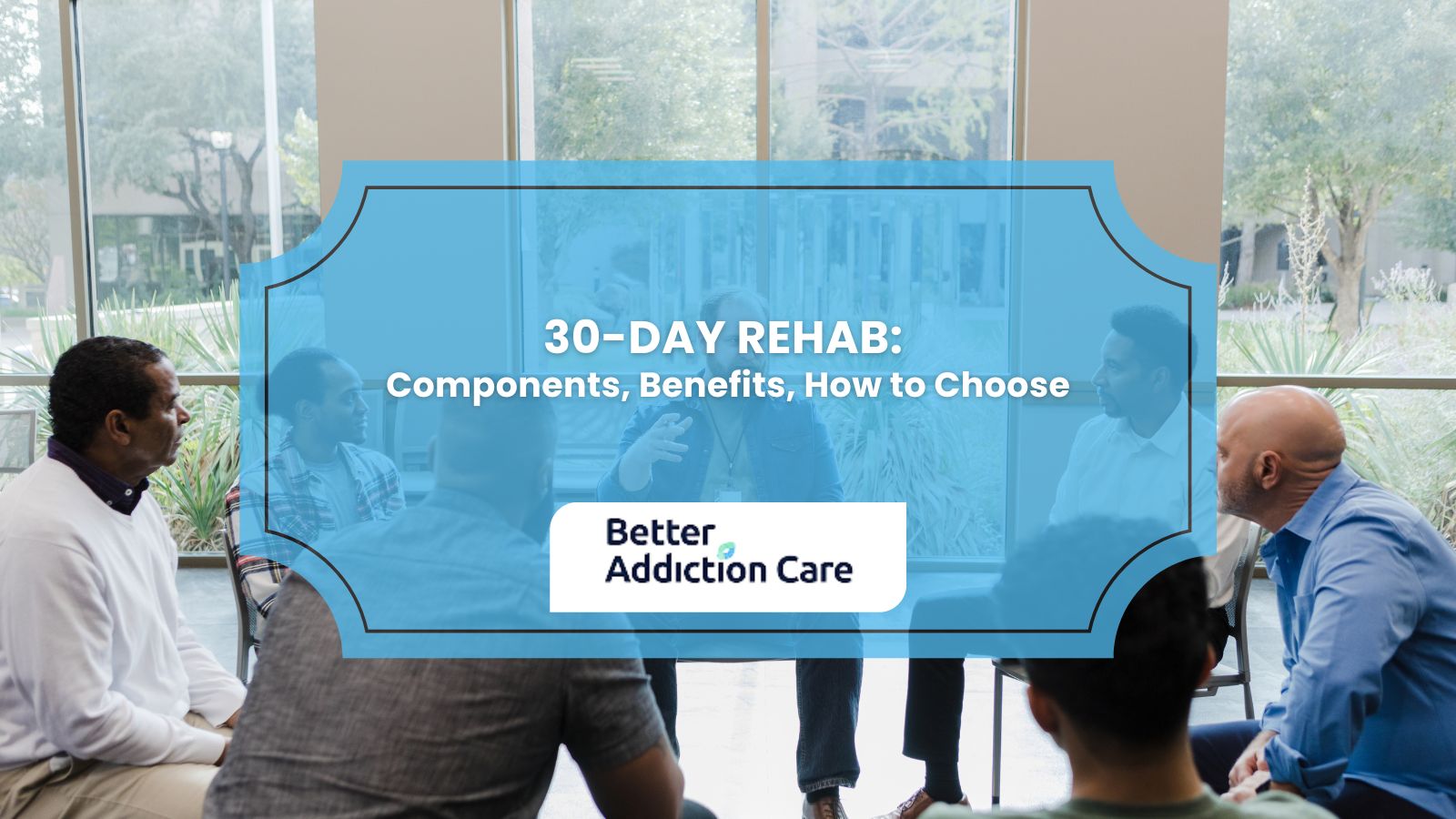 30-Day Rehab: Components, Benefits, How to Choose 30-Day Rehab: Components, Benefits, How to Choose