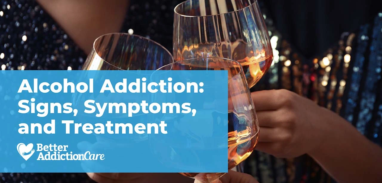 Alcohol Addiction: Signs, Symptoms, and Treatments