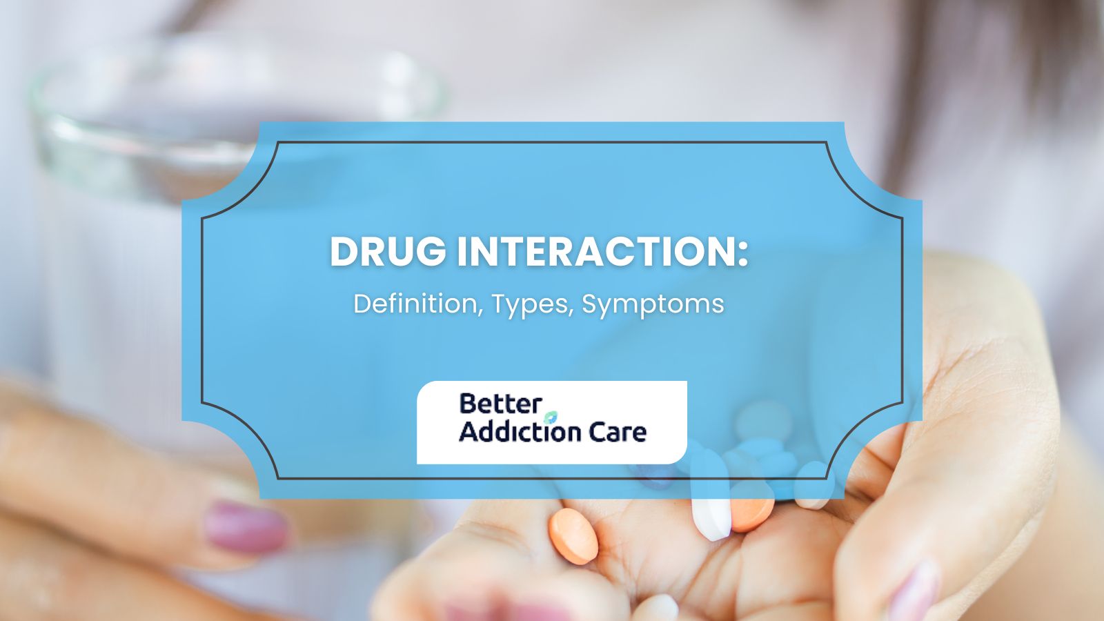 Drug Interaction: Definition, Types, Symptoms