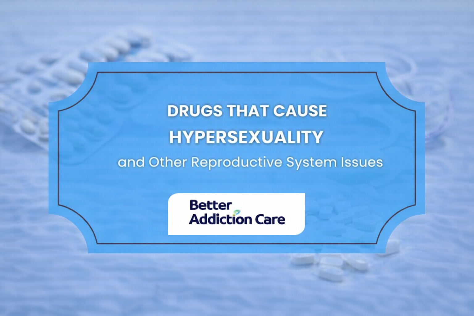 Drugs That Cause Hypersexuality and Other Reproductive System Issues