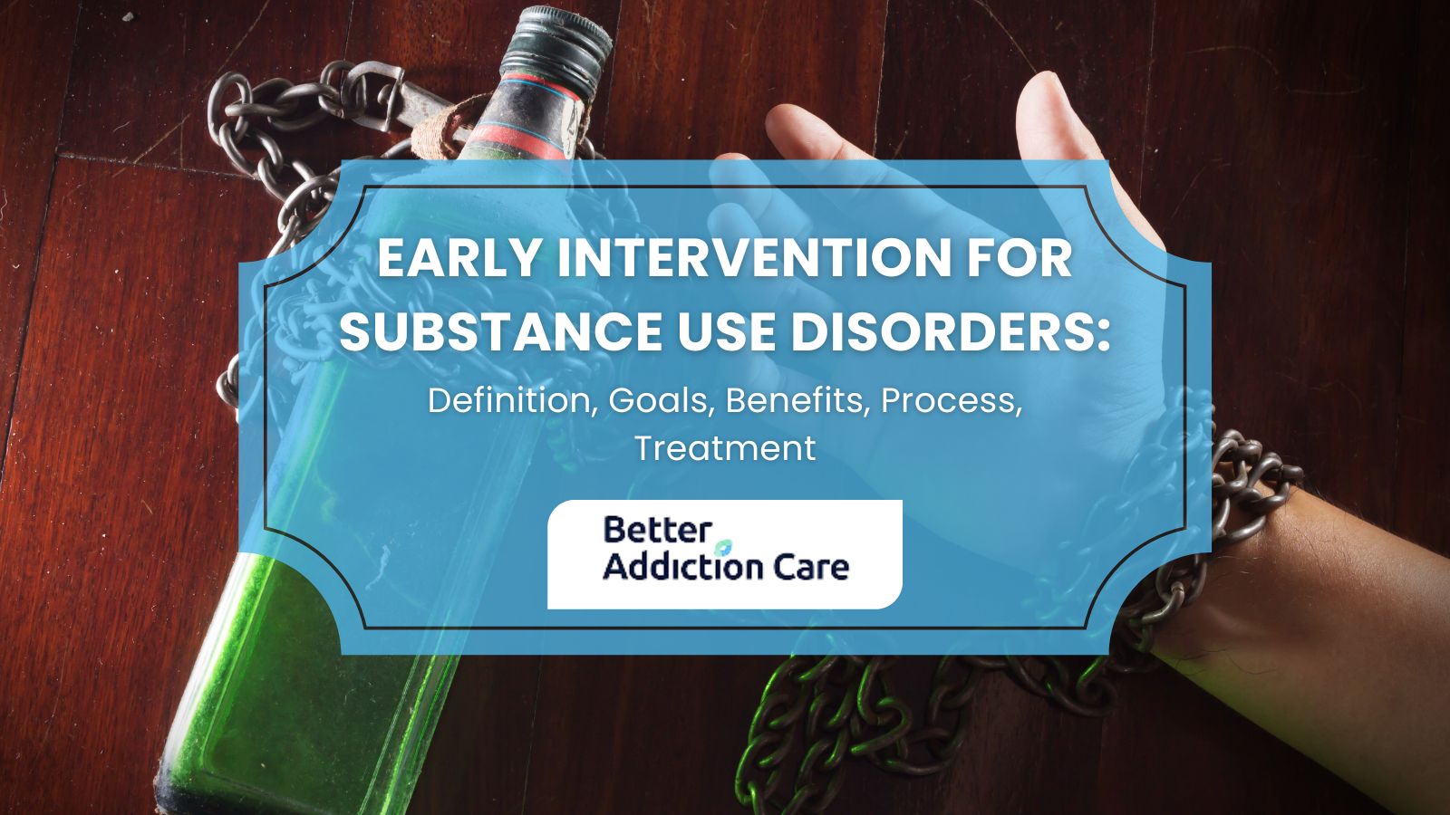 Early Intervention for Substance Use Disorders: Definition, Goals, Benefits, Process, Treatment