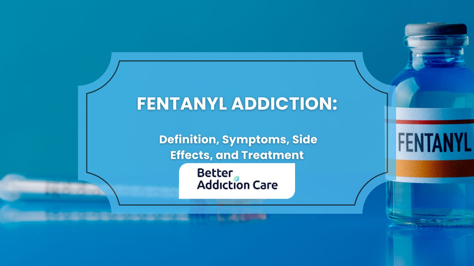 Fentanyl Addiction: Definition, Symptoms, Side Effects, and Treatment