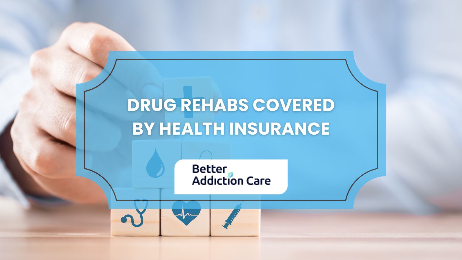 Drug Rehabs Covered by Health Insurance Drug Rehabs Covered by Health Insurance