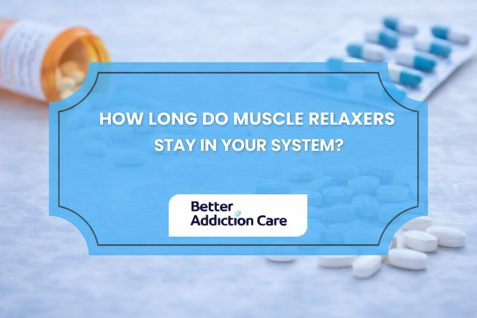 How Long Do Muscle Relaxers Stay in Your System? Detection & Factors