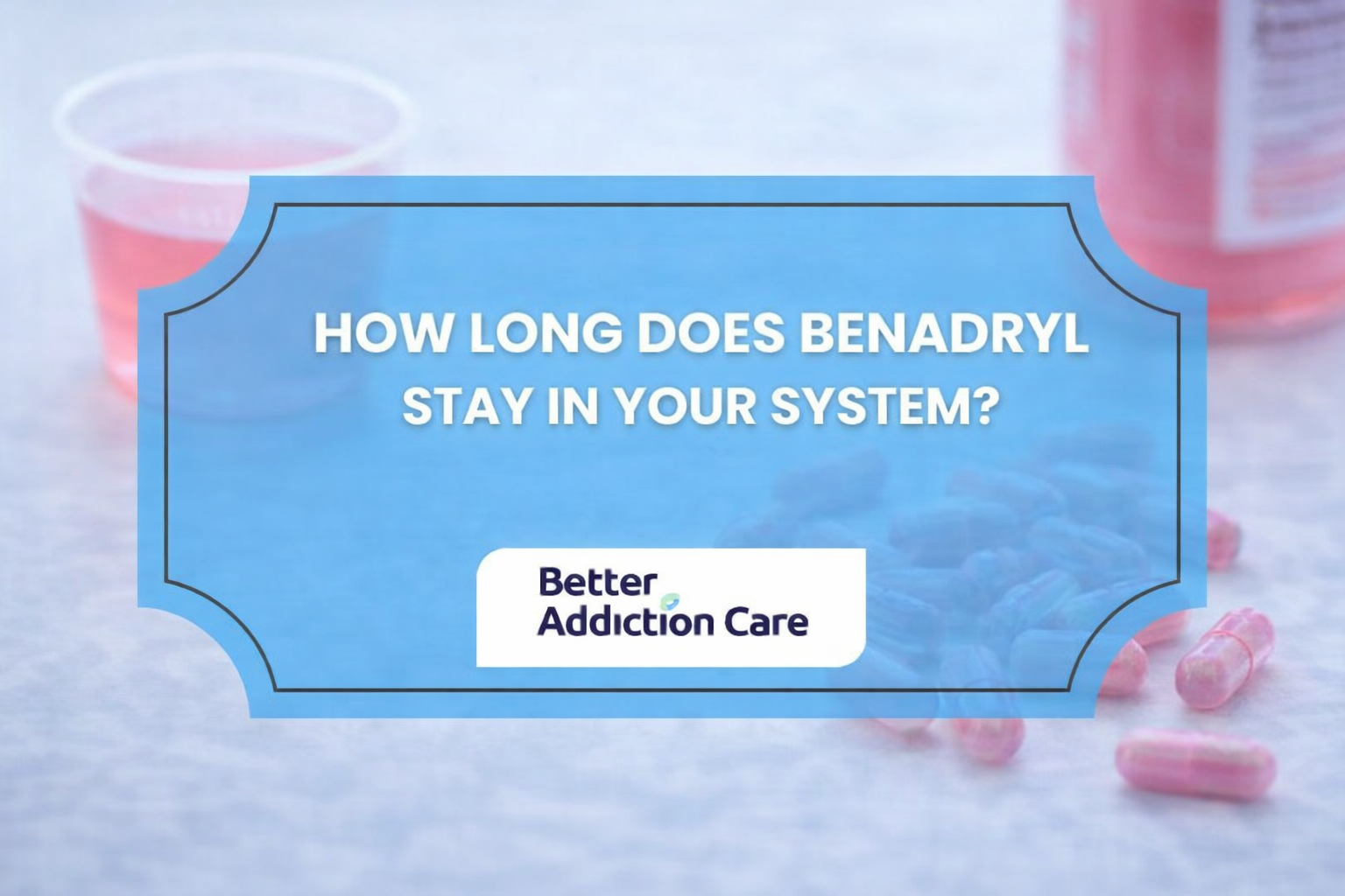 How Long Does Benadryl Stay in Your System?