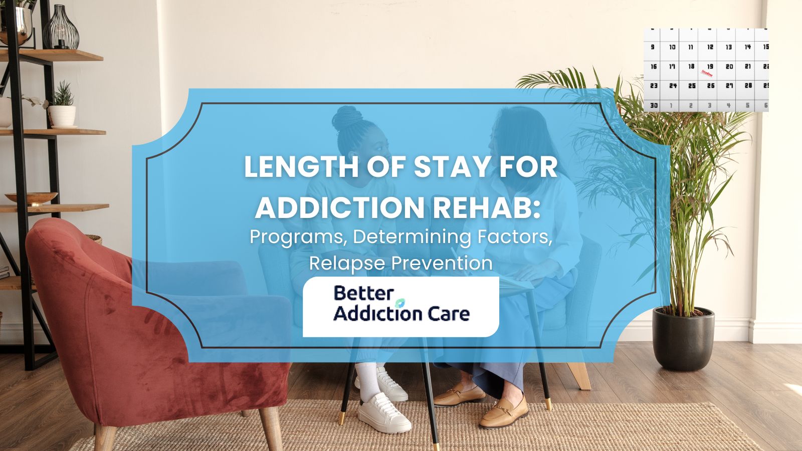 Length of State in Addiction Rehab: Programs, Determining Factors, Relapse Prevention