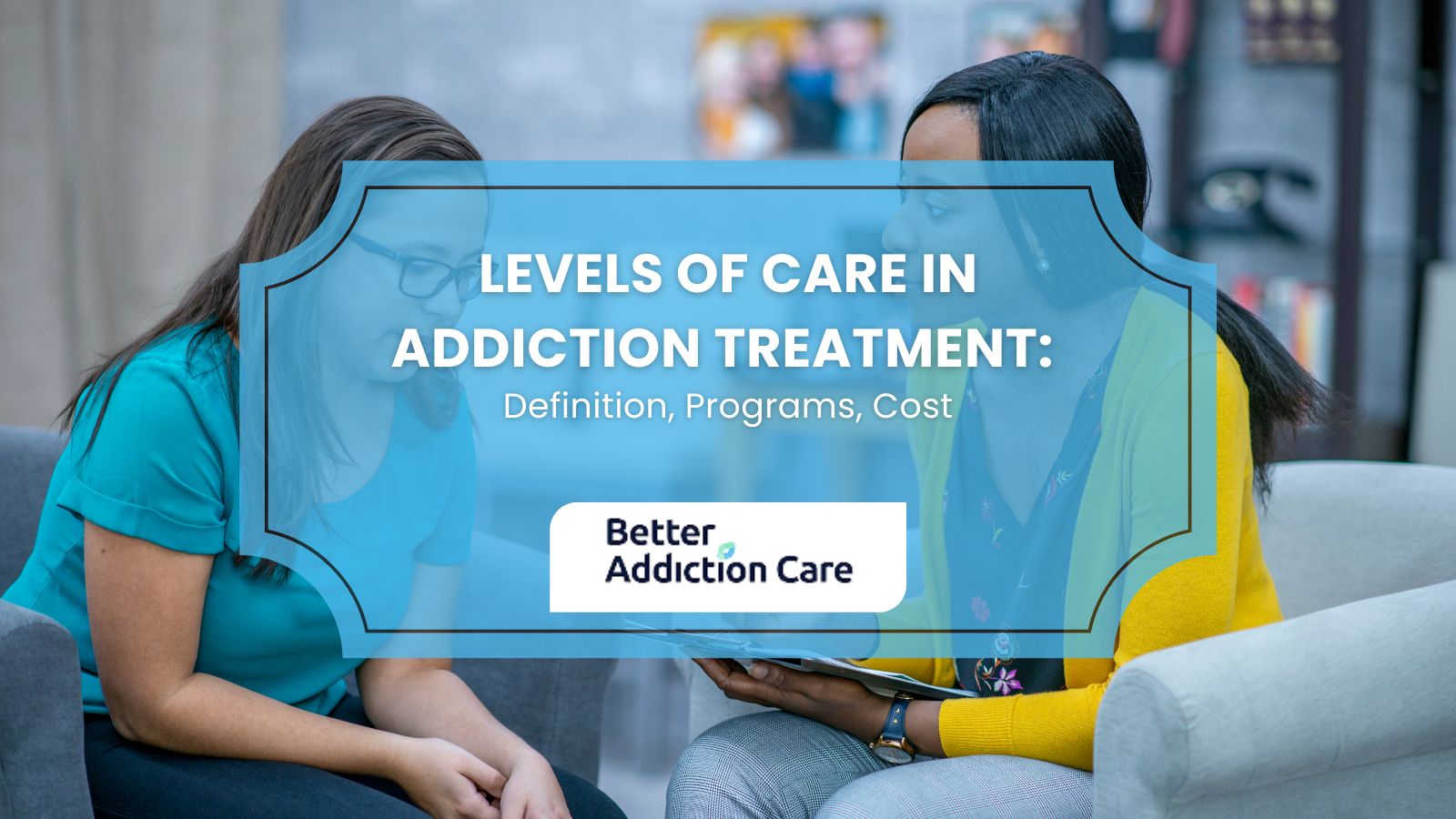 Levels of Care in Addiction Treatment: Definition, Programs, Cost