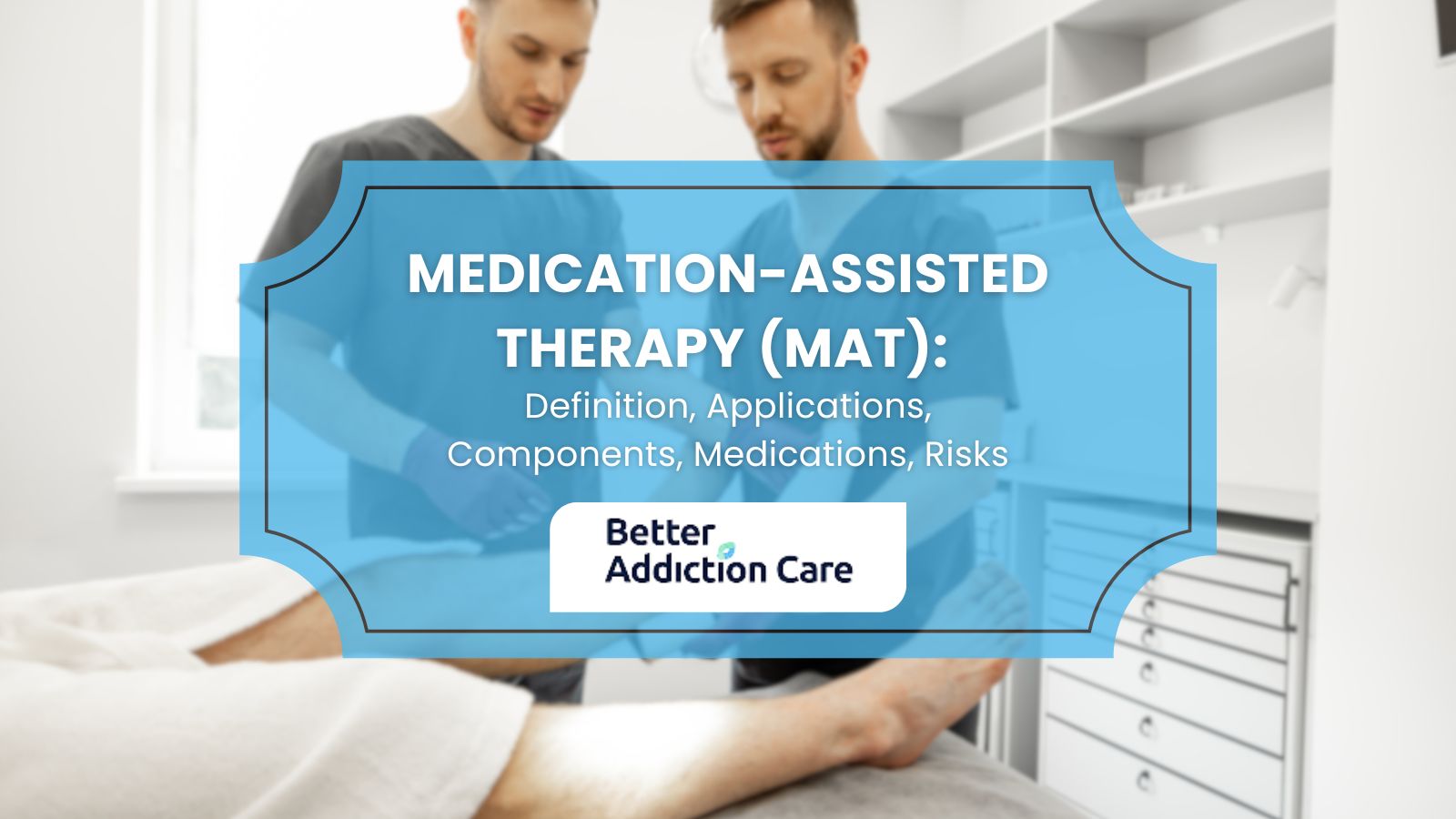 Medication-Assisted Therapy (MAT): Definition, Applications, Components, Medications, Risks