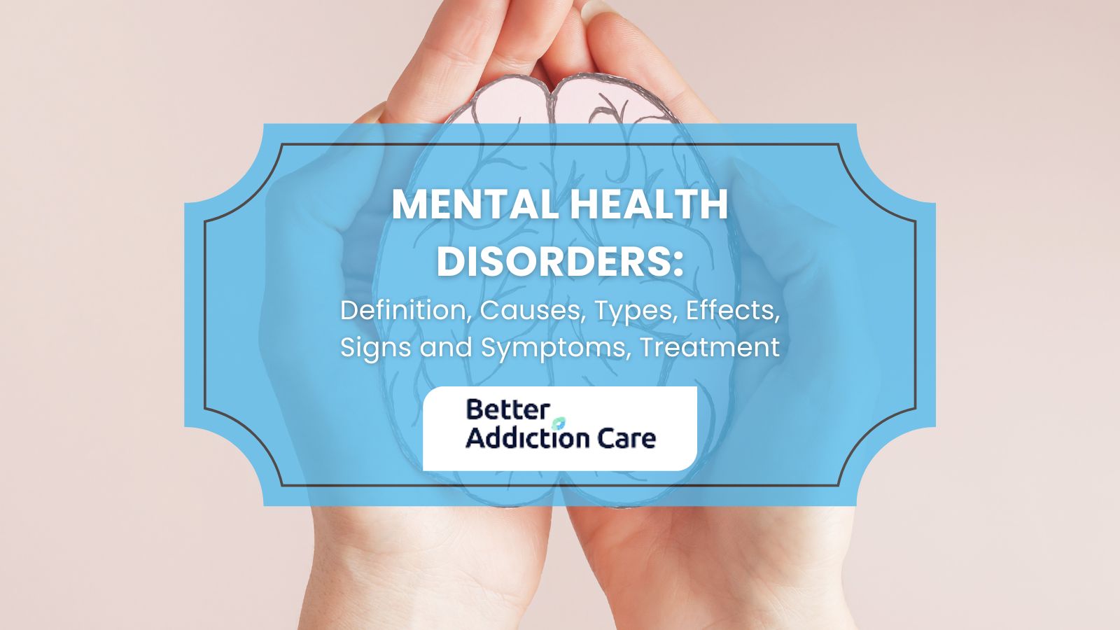 Mental health disorders: Definition, Causes, Types, Effects, Signs and Symptoms, Treatment