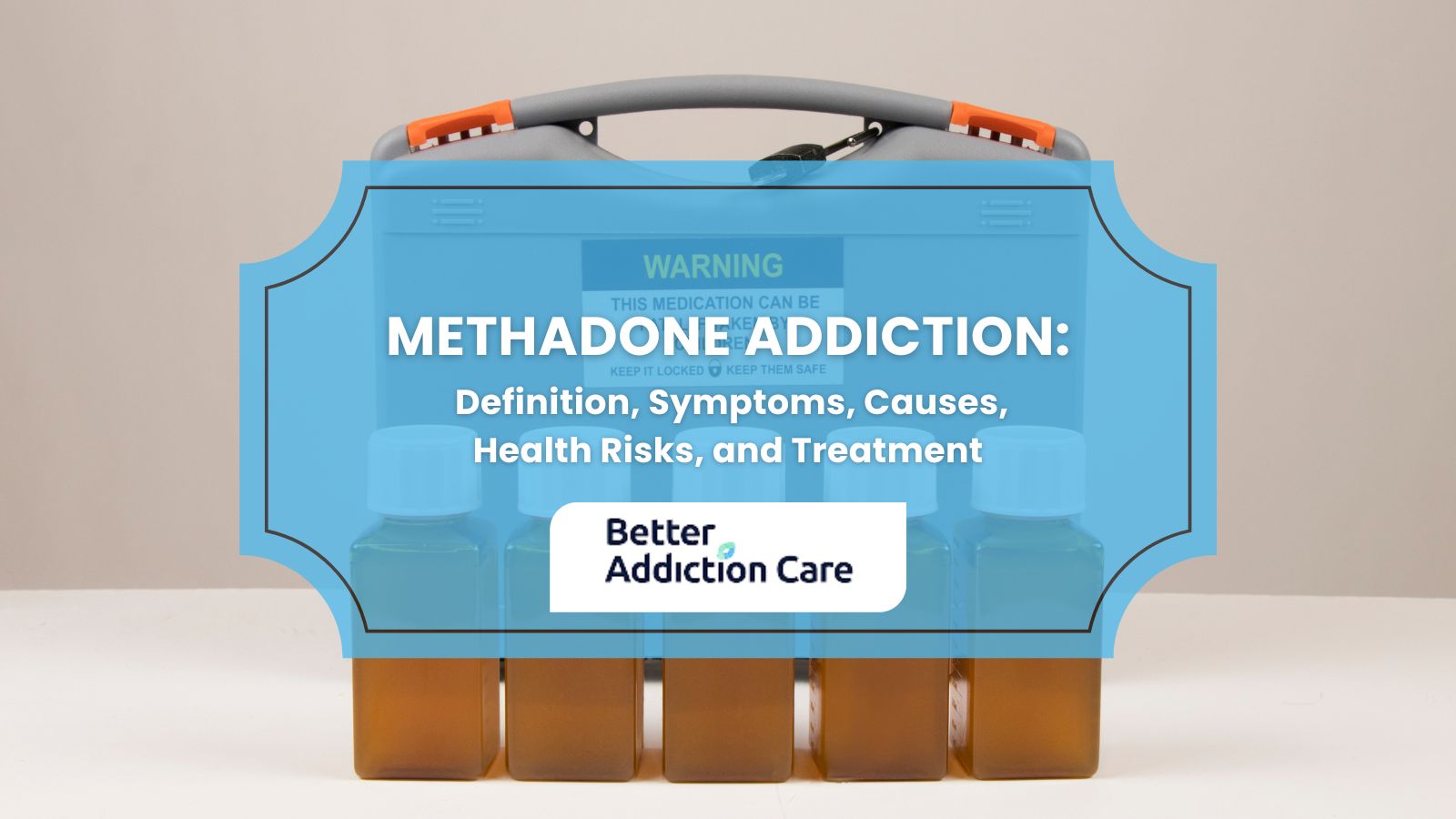 Methadone Addiction: Definition, Symptoms, Causes, Health Risks, and Treatment