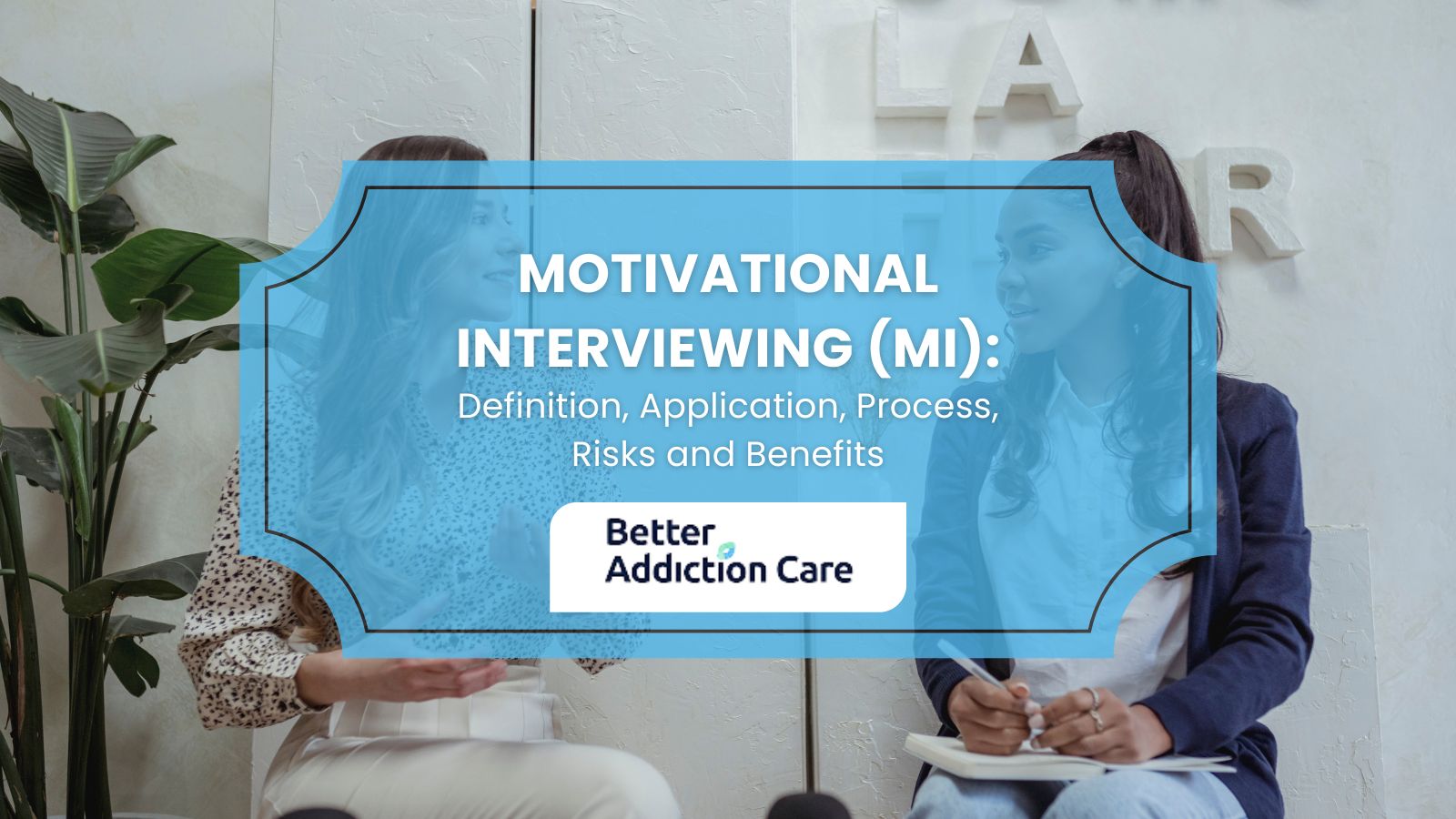 Motivational Interviewing (MI): Definition, Application, Process, Risks and Benefits