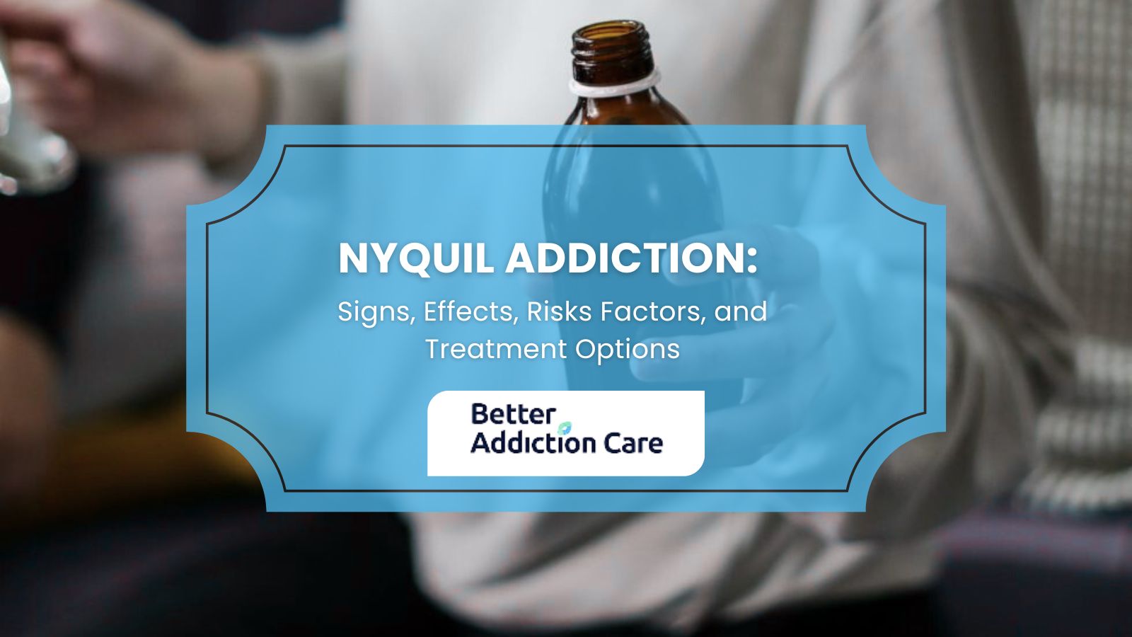 NyQuil Addiction: Signs, Effects, Risks Factors, and Treatment Options