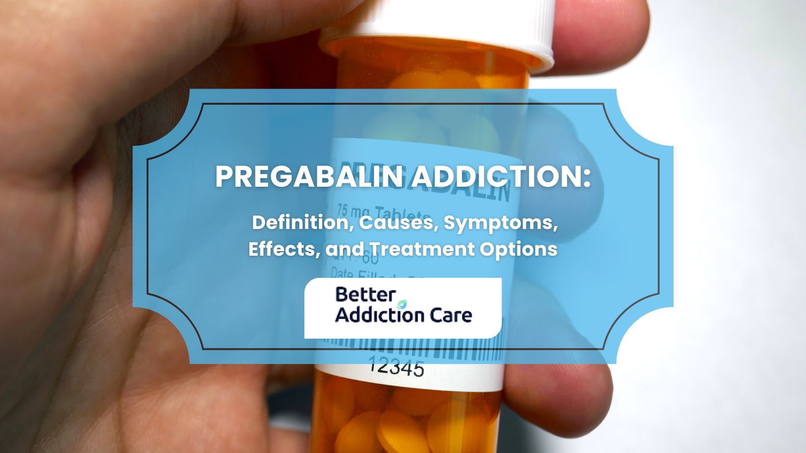 Pregabalin Addiction: Definition, Causes, Symptoms, Effects, and Treatment Options