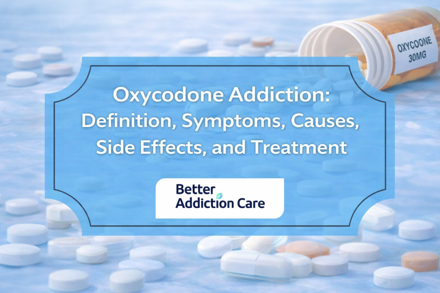 Oxycodone Addiction: Definition, Symptoms, Causes, Side Effects, and Treatment