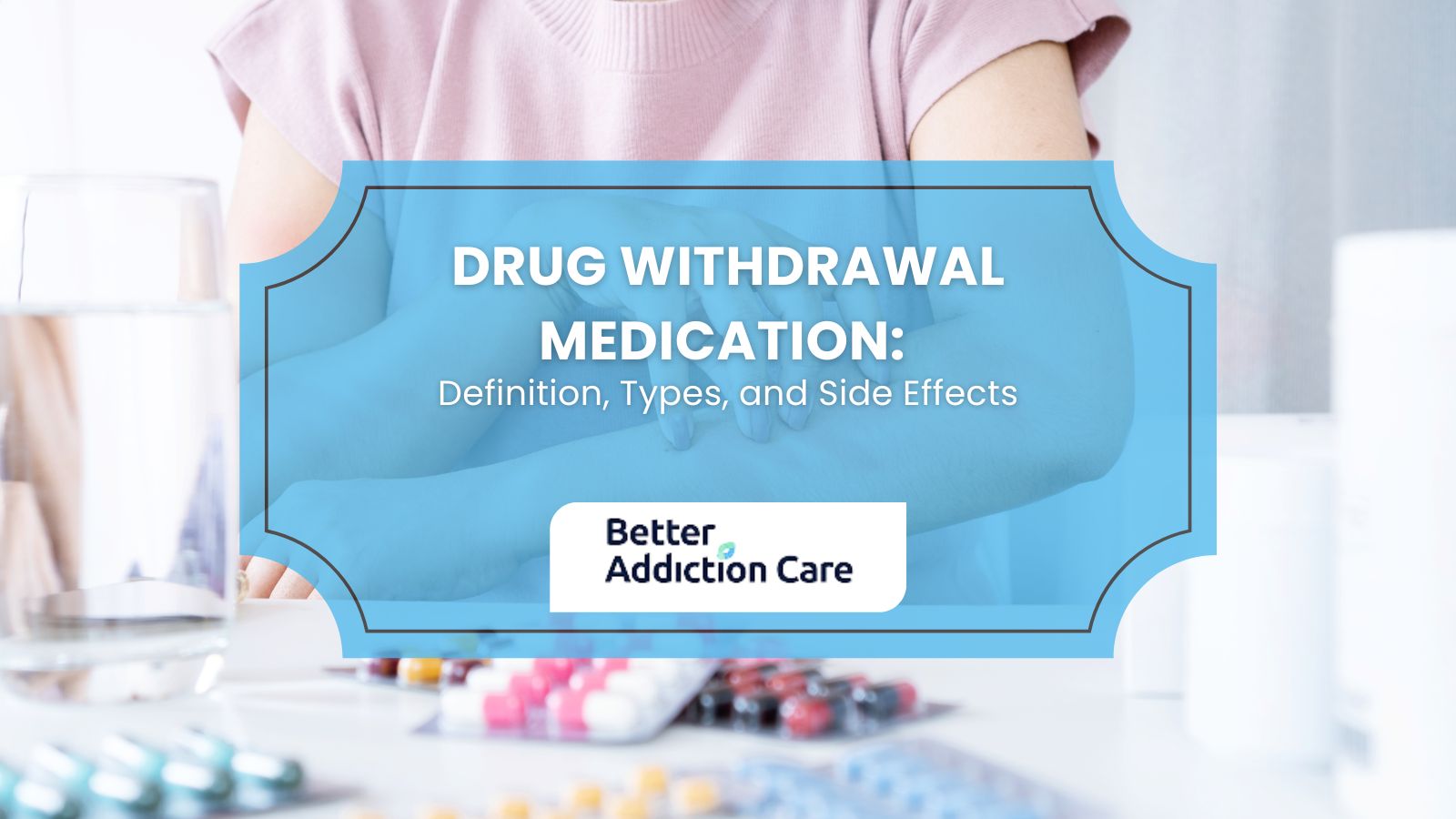Drug withdrawal medication: Definition, Types, Side Effects Drug withdrawal medication: Definition, Types, Side Effects