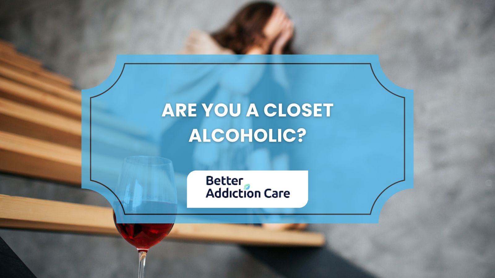 Are You a Closet Alcoholic? Are You a Closet Alcoholic?