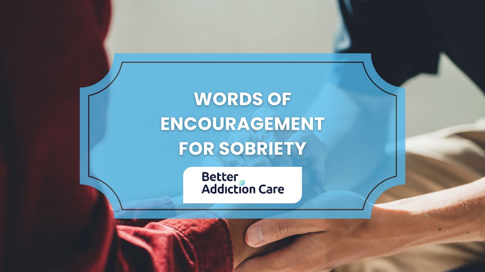 Words of Encouragement for Sobriety Words of Encouragement for Sobriety