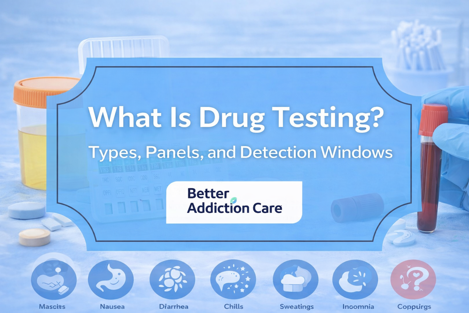 What Is Drug Testing Types, Panels, and Detection Windows?