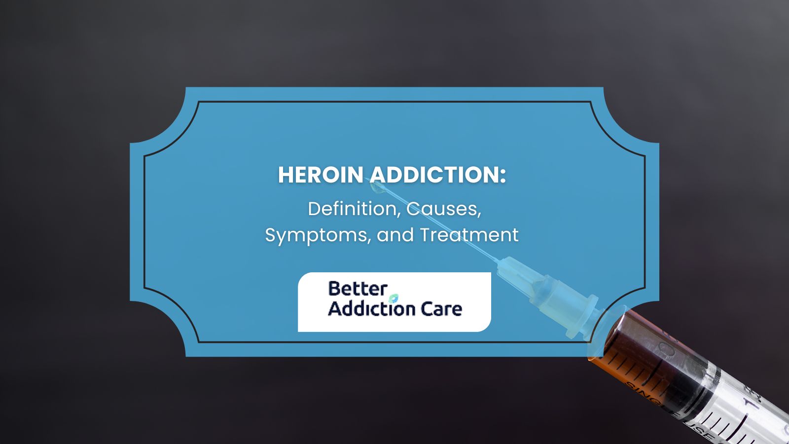 Heroin Addiction: Definition, Causes, Symptoms, and Treatment